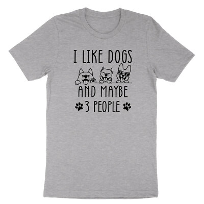 Funny Pet Tee Puppy Dog Owners gift T-Shirt I like Dog and maybe 3 people Shirt
