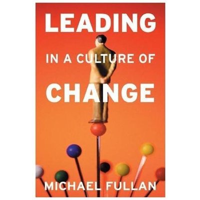 Leading in a Culture of Change by Fullan, Michael