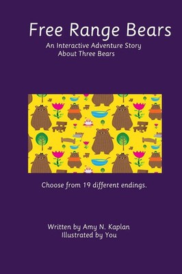 Free Range Bears An Interactive Adventure Story About Three Bears Amy N Kaplan