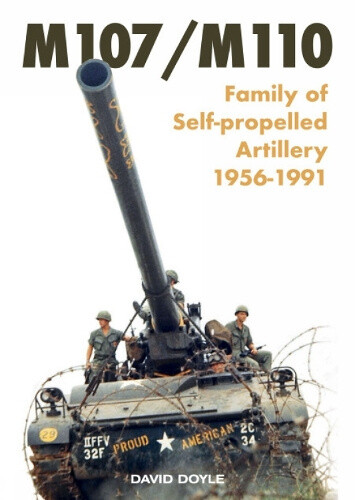 M107/M110: ﻿Family of Self-propelled Artillery 1956 -1991 by Doyle, David