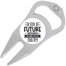 The Future Depends on Today Golf Ball Marker Divot Repair Tool Bottle Opener