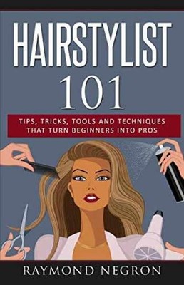 Hairstylist 101: Tips, Tricks, Tools - Paperback, by Negron Raymond - Very Good