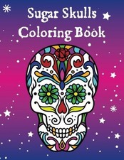 SUGAR SKULLS COLORING BOOK: DIA DE LOS MUERTOS DAY OF THE By Ham Fisted  NEW 