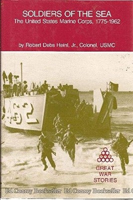 SOLDIERS OF THE SEA: THE UNITED STATES MARINE CORPS, By Robert Debs Heinl