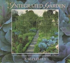 The Integrated Garden: A New Approach to Combining Fruit, Herbs and Vegetables w