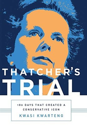Thatcher's Trial: 180 Days That Created a Conservative Icon,Kwas