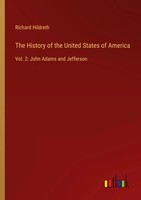 The History Of The United States Of America Vol. 2: John Adams And Jefferson