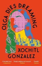 Olga Dies Dreaming, Xochitl Gonzalez,  Paperback