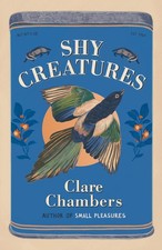 Shy Creatures: The new novel from t..., Chambers, Clare
