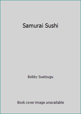 Samurai Sushi by Bobby Suetsugu
