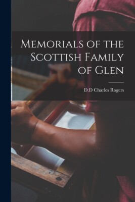 Memorials Of The Scottish Family Of Glen