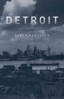 Detroit: A Biography - Scott Martelle, 9781569765265, hardcover