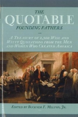 Buckner F. Melton The Quotable Founding Fathers (Taschenbuch)