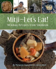 Mitji-Let's Eat!: Mi'kmaq Recipes from Sikniktuk by Margaret Augustine