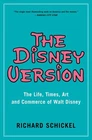 The Disney Version: The Life, Times, Art and Commerce of Walt Disney