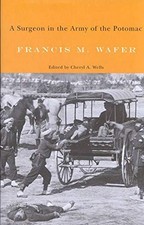A SURGEON IN THE ARMY OF THE POTOMAC (VOLUME 32) By Francis M. Wafer & Cheryl A.