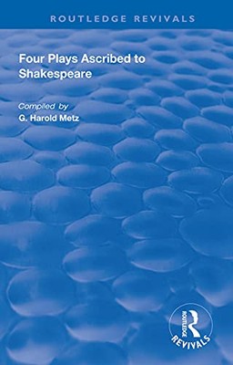 Four Plays Ascribed to Shakespeare: An Annotated Bibliography by G. Harold ...