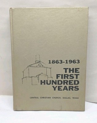 The First 100 Years Central Christian Church Dallas Texas 1863-1963 Signed