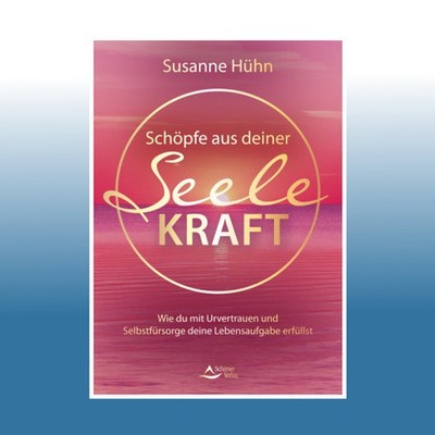 Schöpfe aus deiner Seele Kraft | Susanne Hühn