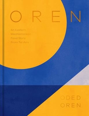 Oren : A Personal Collection of Recipes and Stories from Tel Aviv