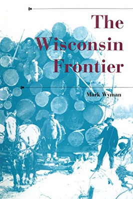 The Wisconsin Frontier (History of the Trans-Appalachia - Paperback NEW Mark Wym