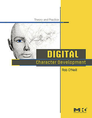Digital Character Development: Theory and Practice by O'Neill, Rob