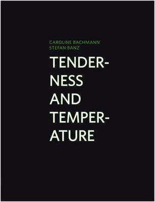Caroline Bachmann & Stefan Banz: Tenderness and Temperature by Caroline Bachmann