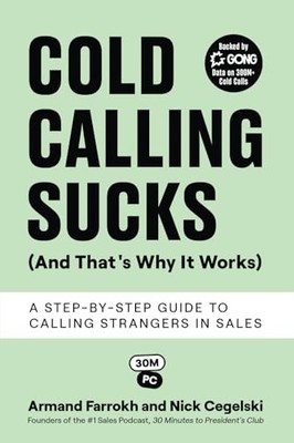Cold Calling Sucks (And That's Why It Works): A Step-by-Step Guide to Callin...