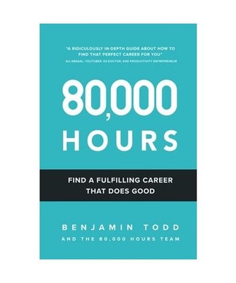 80,000 Hours: Find a fulfilling career that does good., Benjamin Todd