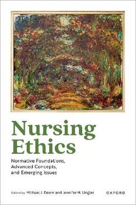 Nursing Ethics: Normative Foundations, Advanced Concepts, and Emerging Issues