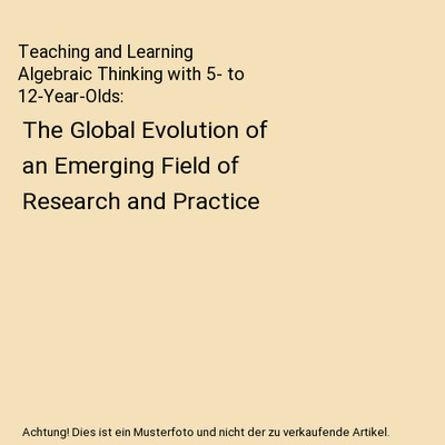Teaching and Learning Algebraic Thinking with 5- to 12-Year-Olds: The Global Evo