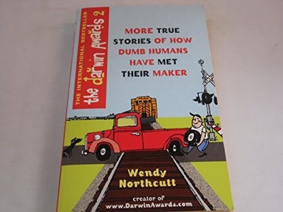 The Darwin Awards 2: More True Stories of How Dum by Northcutt, Wendy 0752848259