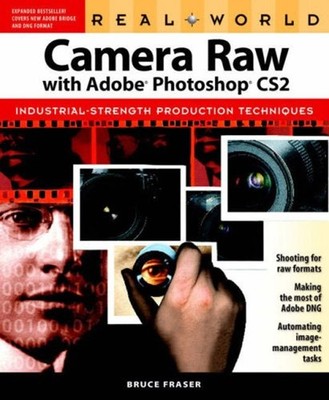 Real World Camera Raw with Adobe Photoshop CS : Industrial-Streng