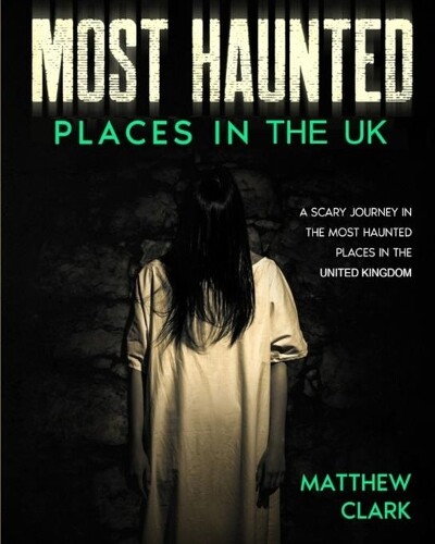 Matthew Clark Most Haunted Places in the UK (Tascabile)