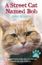 A Street Cat Named Bob: How One Man and His Cat Found Hope on the Streets - GOOD