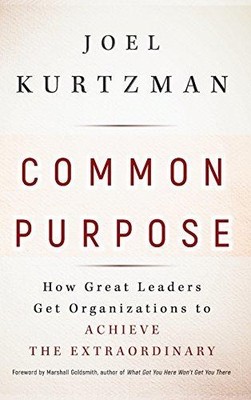 Common Purpose: How Great Leaders Get Organizations to Achieve... - Kurtzman