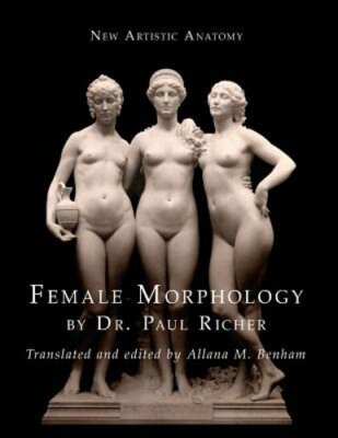 New Artistic Anatomy: Female Morphology by Dr. Richer, Paul: New