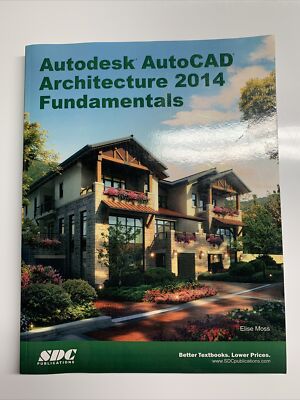 Autodesk AutoCAD Architecture 2014 Fundamentals by Elise Moss