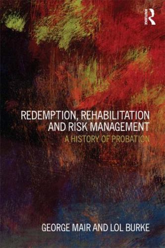 Redemption, Rehabilitation and Risk Management: A History of Probation, Mair, Ge