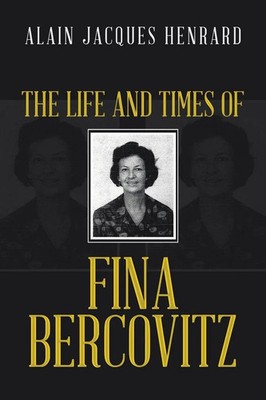 The Life and Times of Fina Bercovitz Alain Jacques Henrard Taschenbuch Englisch