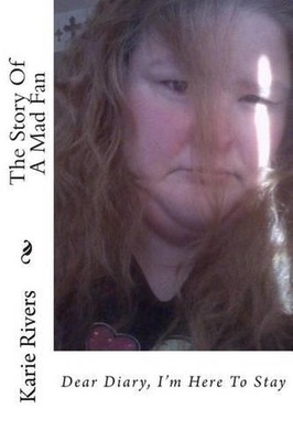 The Story Of A Mad Fan: Dear Diary, I'm Here To Stay by Karie Rivers (English) P