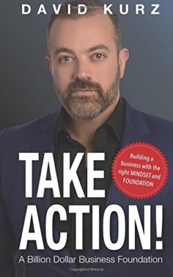 Take Action: Building a Business with the Right Mindset and Foundation, Kurz-,