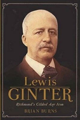 Lewis Ginter: Richmonds Gilded Age Icon - Paperback By Burns, Brian - VERY GOOD