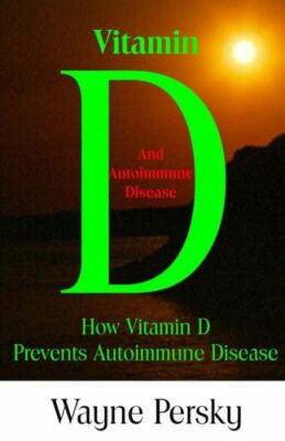 Vitamin D Deficiency and Autoimmune Disease: How Vitamin D Prevents Autoimm...