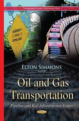 Oil and Gas Transportation: Pipeline and Rail Infrastructure