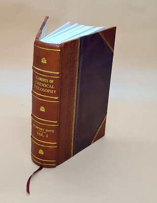 Elements Of Chemical Philosophy , By Sir Humphry Davy,... Part I [Leather Bound]