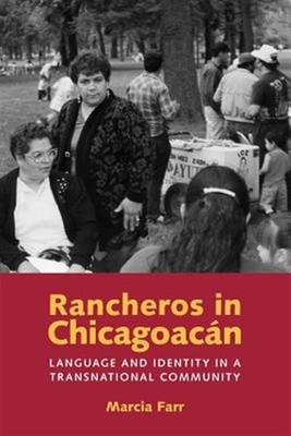 Rancheros in Chicagoacan : Language And Identity in a Transnational Community...