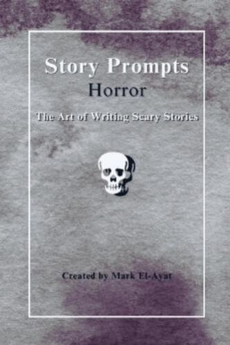 El-Ayat, Mark Story Prompts Horror: The Art Of Writing Scary Stories Book NEW - Picture 1 of 1