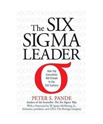 The Six SIGMA Leader: How Top Executives Will Prevail in the 21st Century, Peter