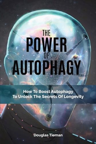 Thumbnail - Douglas Tieman Cameron Lambert The Power Of Autophagy (taschenbuch)